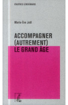 Accompagner (autrement) le grand age