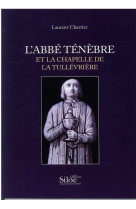 Abbe tenebre et la chapelle de la tullevriere