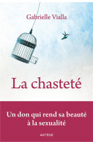 Chastete (la) - un don qui rend sa beaute a la sexualite