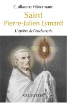 Saint pierre-julien eymard - l apotre de l eucharistie