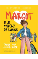 Margot et les mysteres de l-amour - s-aimer pour pouvoir aimer