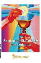 Expliquer la messe aux enfants - edition illustree