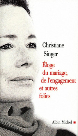 ELOGE DU MARIAGE, DE L-ENGAGEMENT ET AUTRES FOLIES - SINGER CHRISTIANE - ALBIN MICHEL
