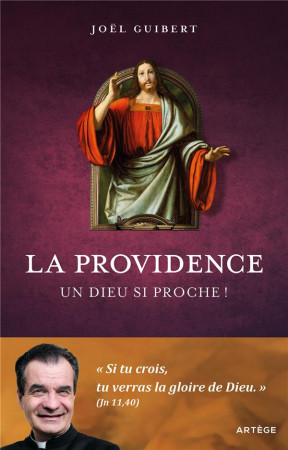 LA PROVIDENCE : UN DIEU SI PROCHE ! - GUIBERT, JOEL - ARTEGE