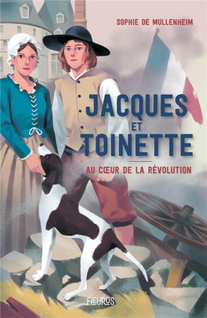 JACQUES ET TOINETTE. AU COEUR DE LA REVOLUTION - DE MULLENHEIM - FLEURUS
